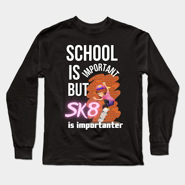 School is important but SK8 is importanter. Long Sleeve T-Shirt by mksjr